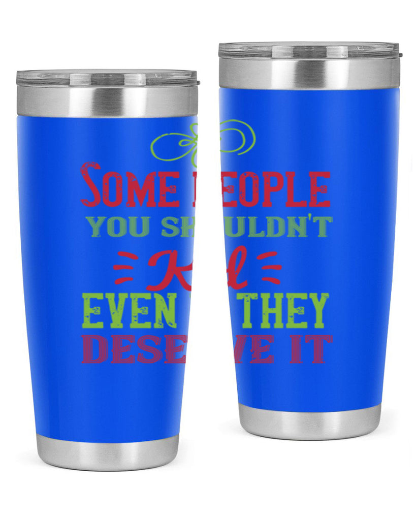 Some people you shouldnt kid even if they deserve it Style 19#- baby- Tumbler