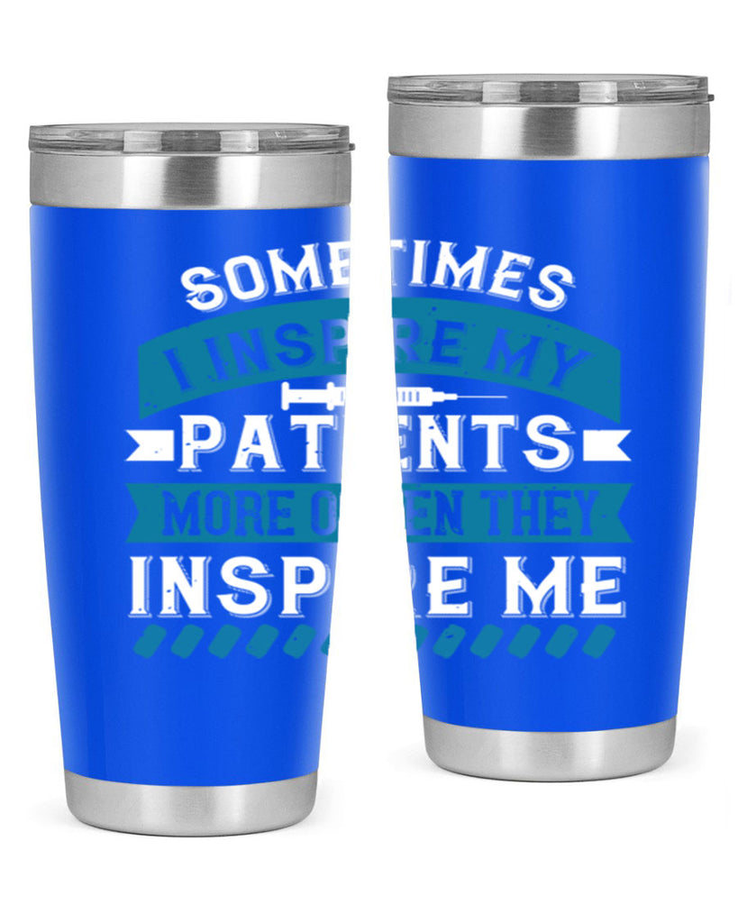 Sometimes I inspire my patients more often they inspire me Style 268#- nurse- tumbler