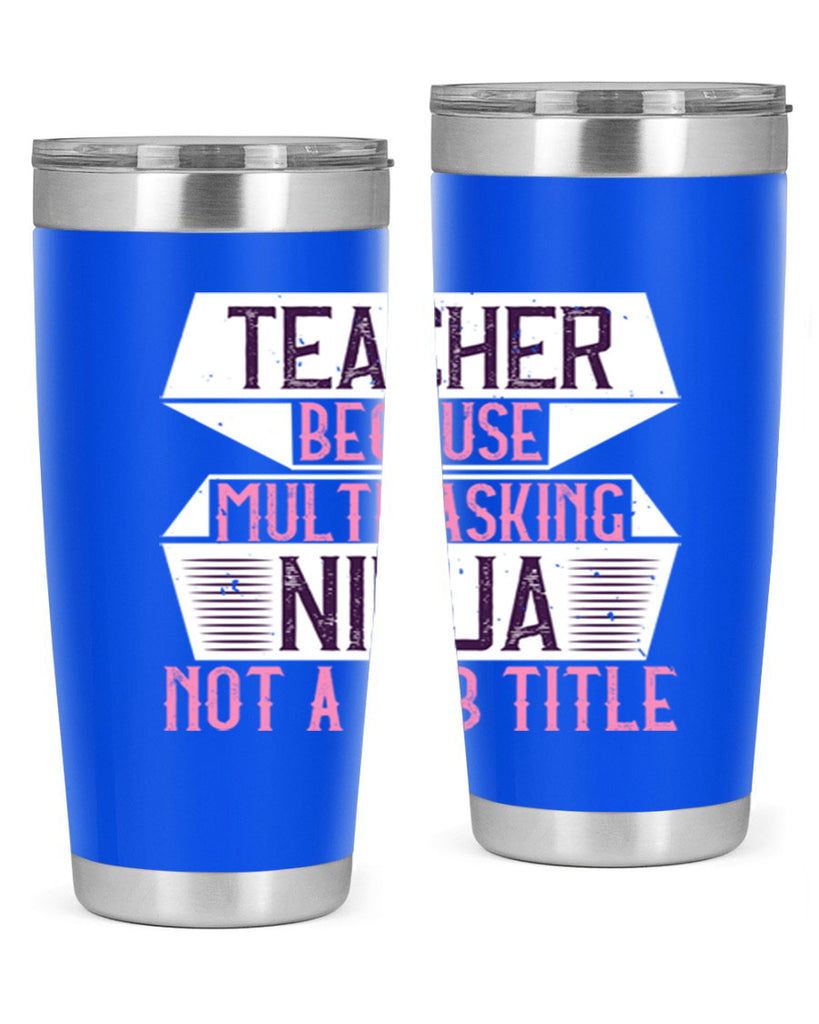 Teacher Because Multitasking Ninja Not A Job Title Style 16#- teacher- tumbler