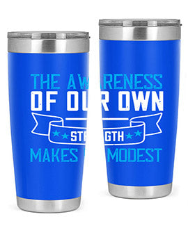 The awareness of our own strength makes us modest Style 27#- self awareness- Tumbler