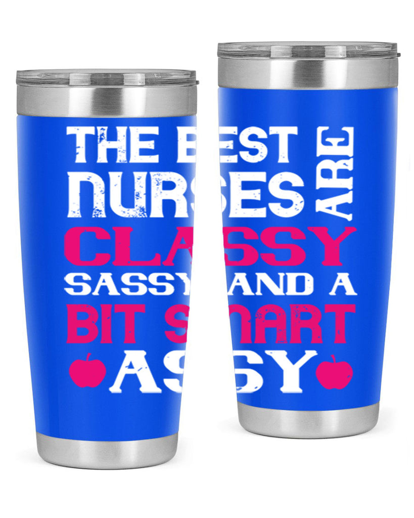 The best nurses are classysassy and a bit smart assy Style 238#- nurse- tumbler