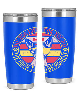 The dog lives for the day the hour even the moment Style 152#- dog- Tumbler