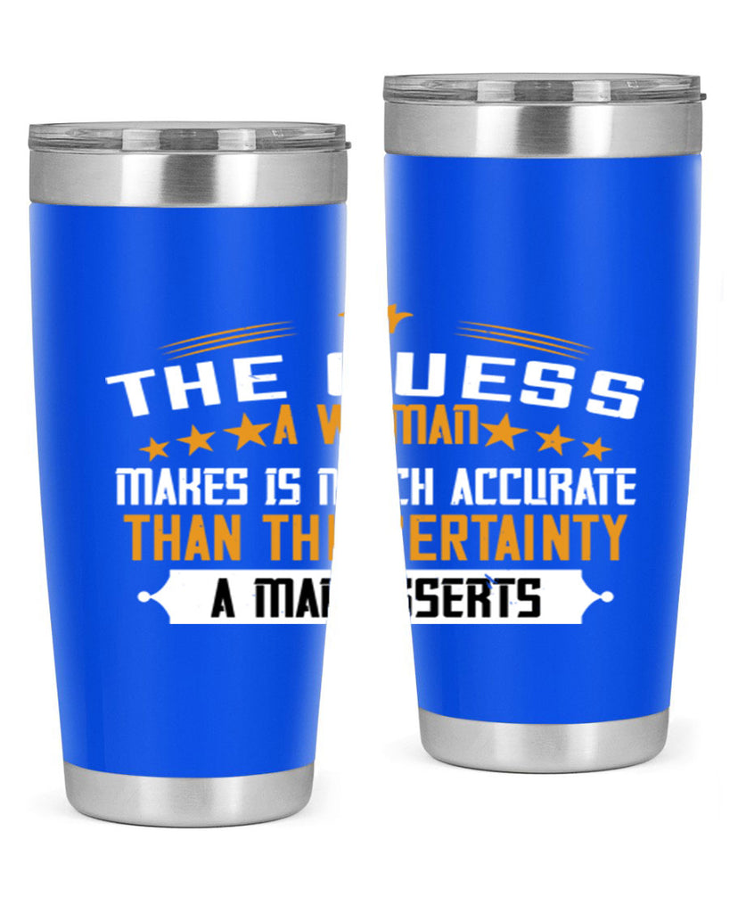 The guess a woman makes is much accurate than the certainty a man asserts Style 33#- womens day- Tumbler