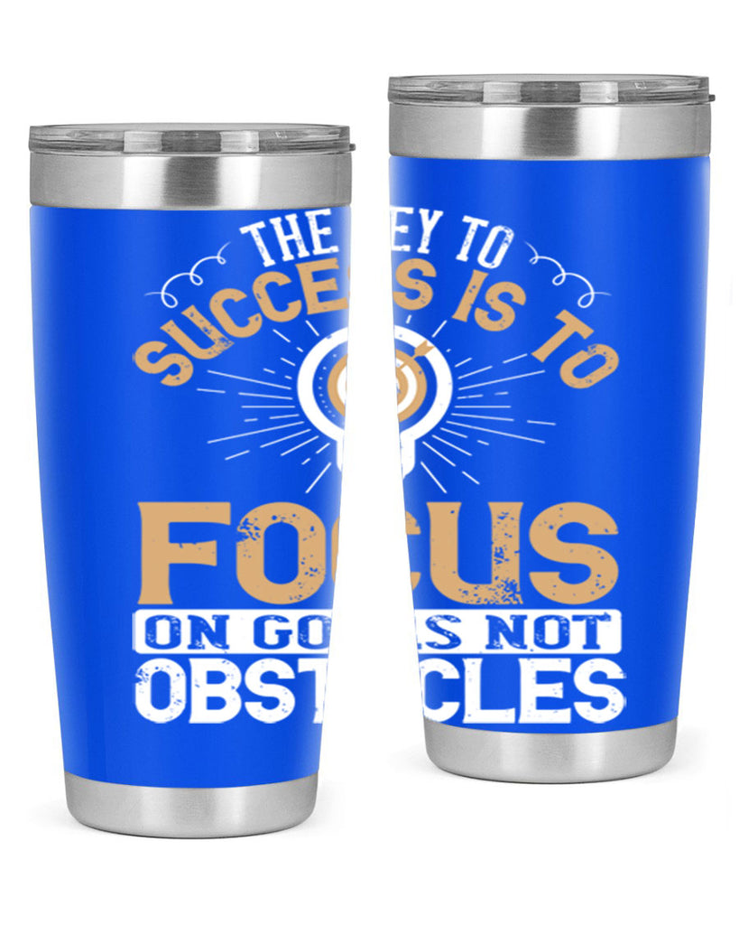The key to success is to focus on goals not obstacles Style 18#- motivation- Tumbler