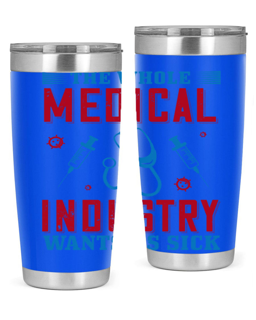 The whole medical industry wants us sick Style 14#- medical- tumbler
