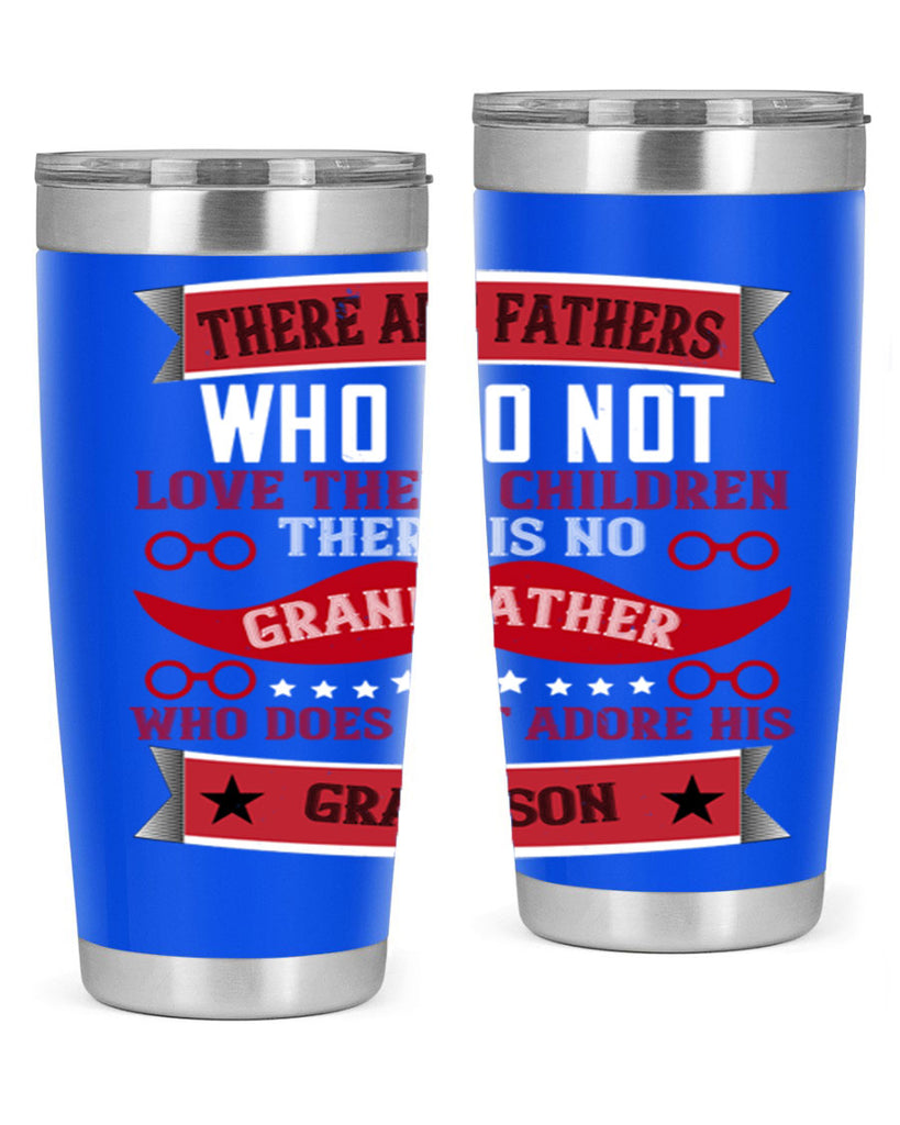 There are fathers who do not love their children 63#- grandpa - papa- Tumbler