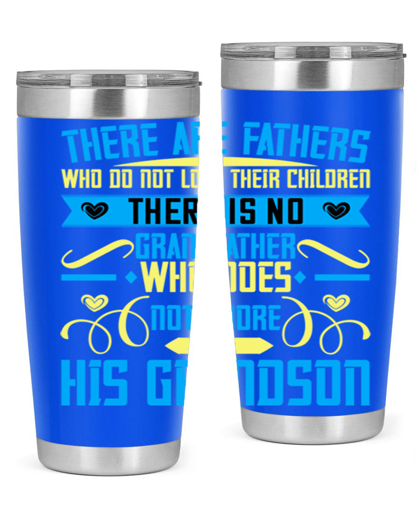 There are fathers who do not love their children 64#- grandpa - papa- Tumbler