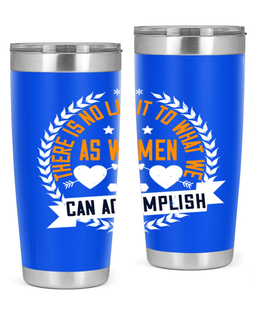 There is no limit to what we as women can accomplish Style 27#- womens day- Tumbler