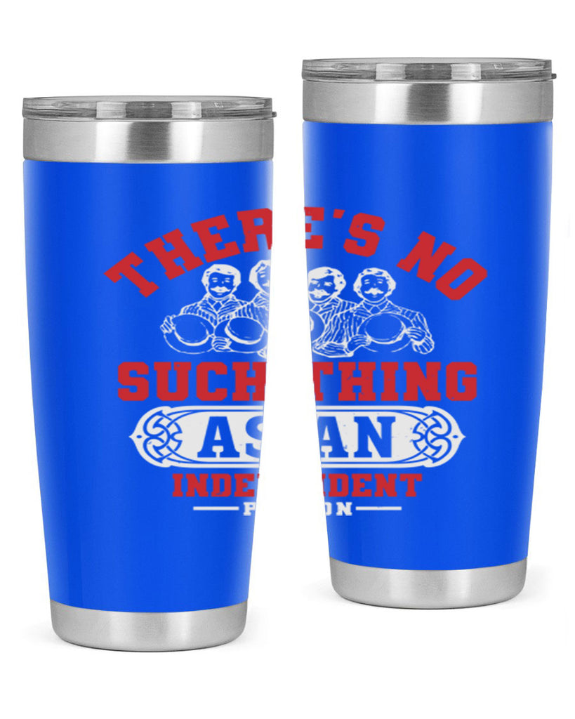 There is no such thing as an independent Style 40#- Fourt Of July- Tumbler