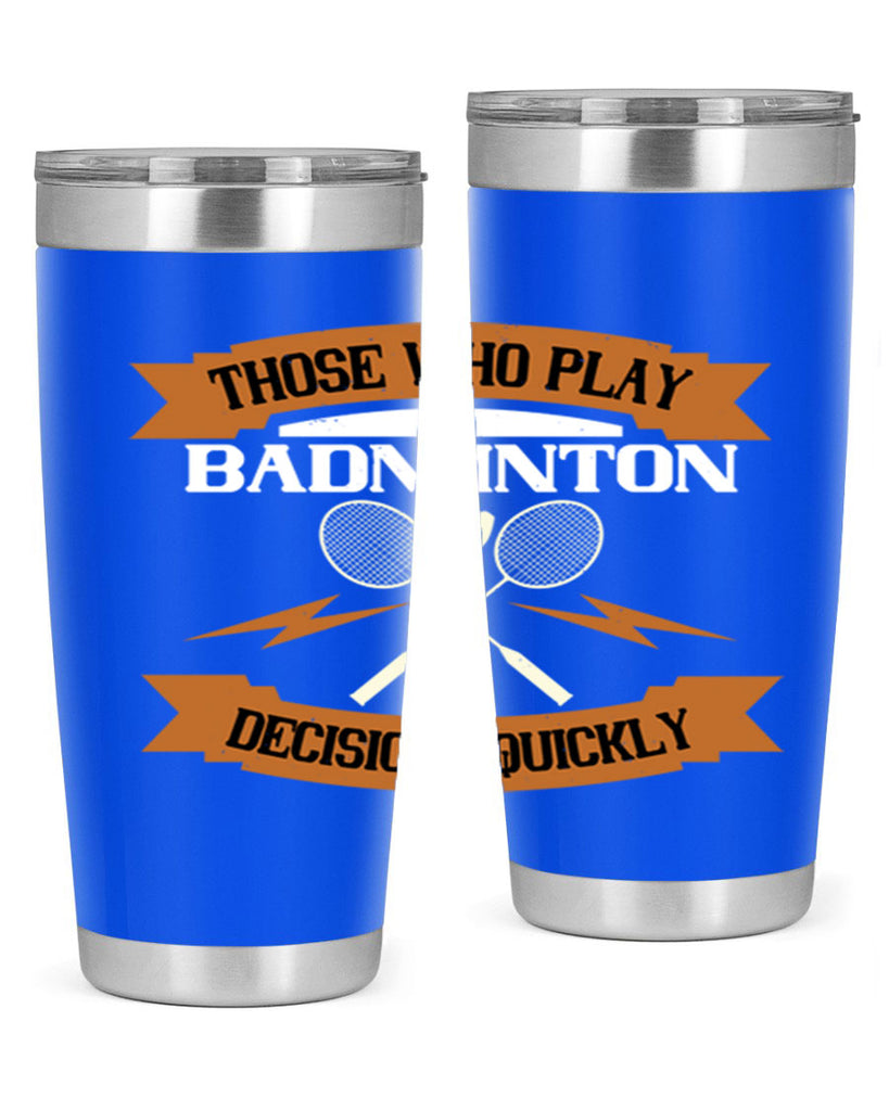 Those who play badminton well take decisions 1792#- badminton- Tumbler
