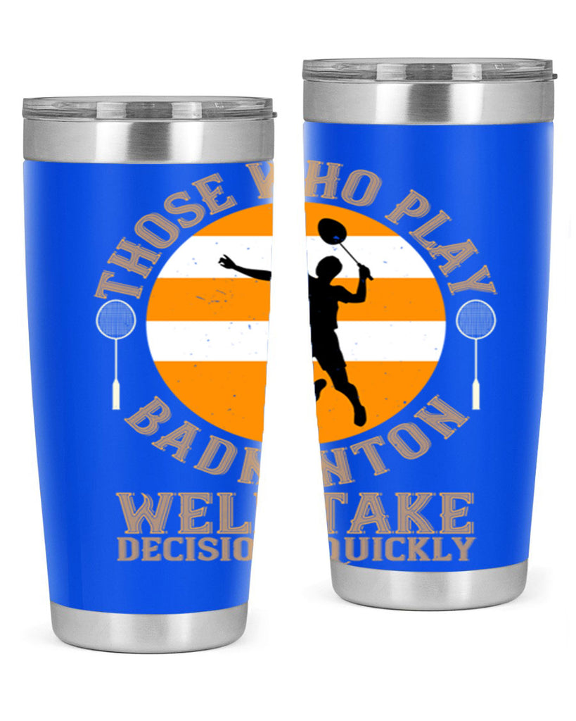 Those who play badminton well take decisions quickly 1802#- badminton- Tumbler