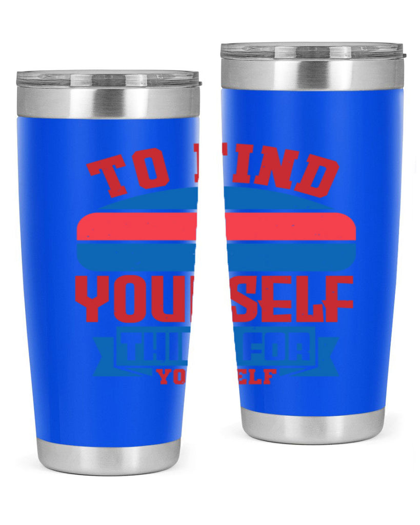 To find yourself think for yourself Style 47#- Fourt Of July- Tumbler
