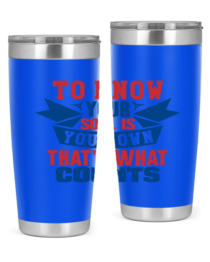 To know your soul is your own Style 49#- Fourt Of July- Tumbler