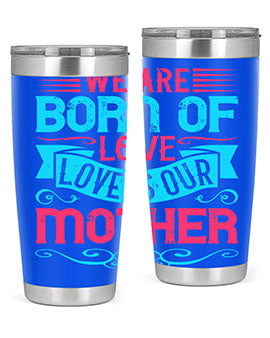 We are born of love Love is our mother Style 13#- dog- Tumbler