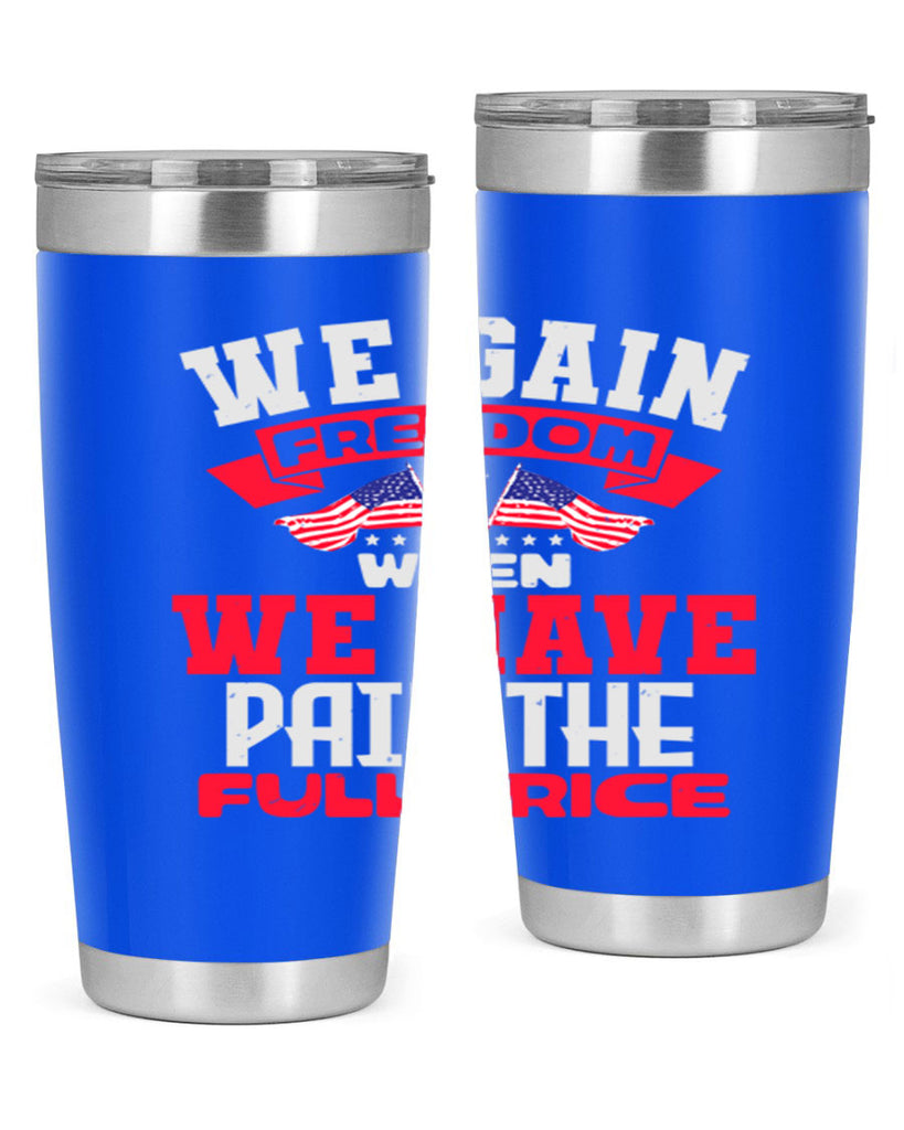 We gain freedom when we have Style 53#- Fourt Of July- Tumbler