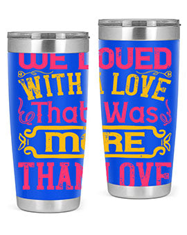 We loved with a love that was more than love Style 12#- dog- Tumbler