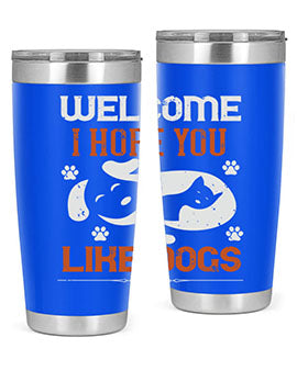 Welcome I Hope You Like Dogs Style 143#- dog- Tumbler