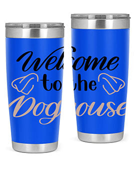 Welcome To The Dog house Style 6#- dog- Tumbler