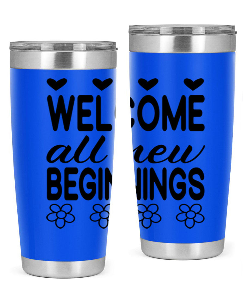 Welcome all new beginnings  593#- spring- Tumbler