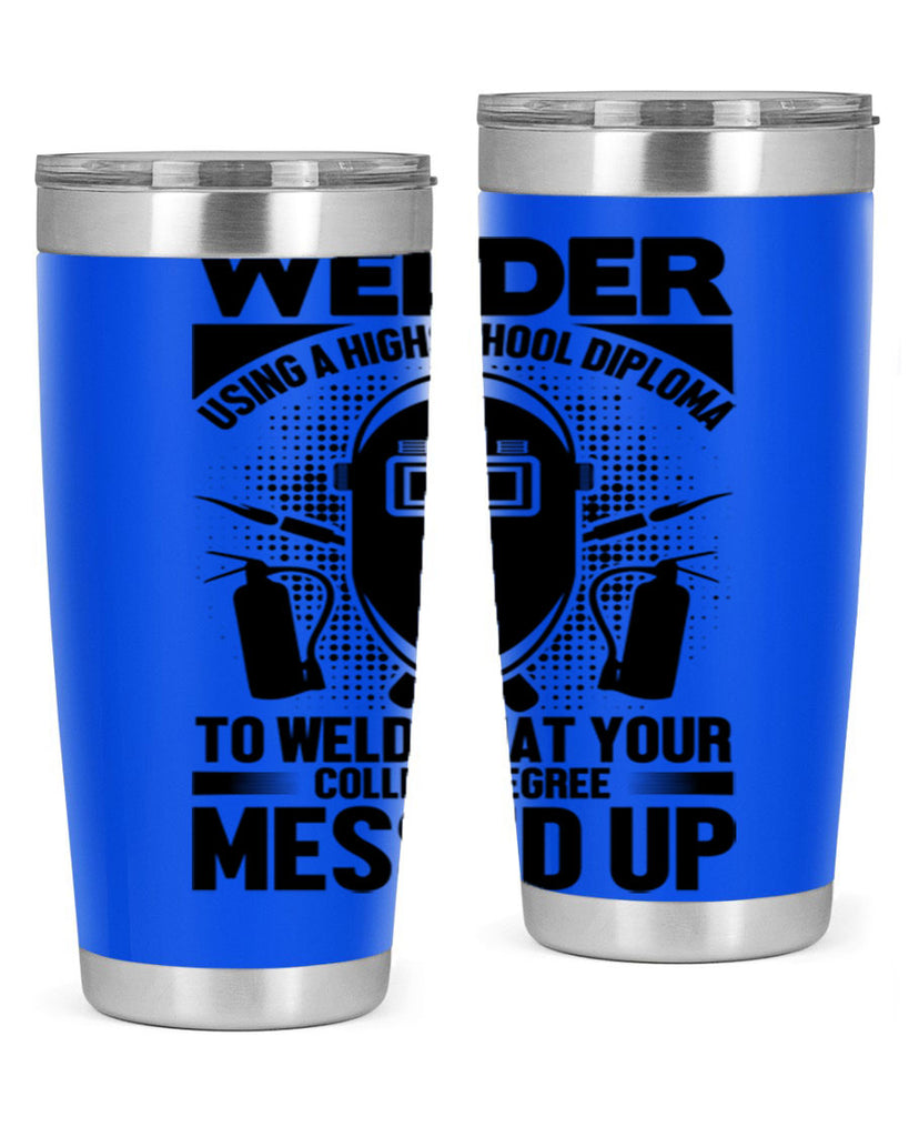 Welder using Style 3#- welder- tumbler