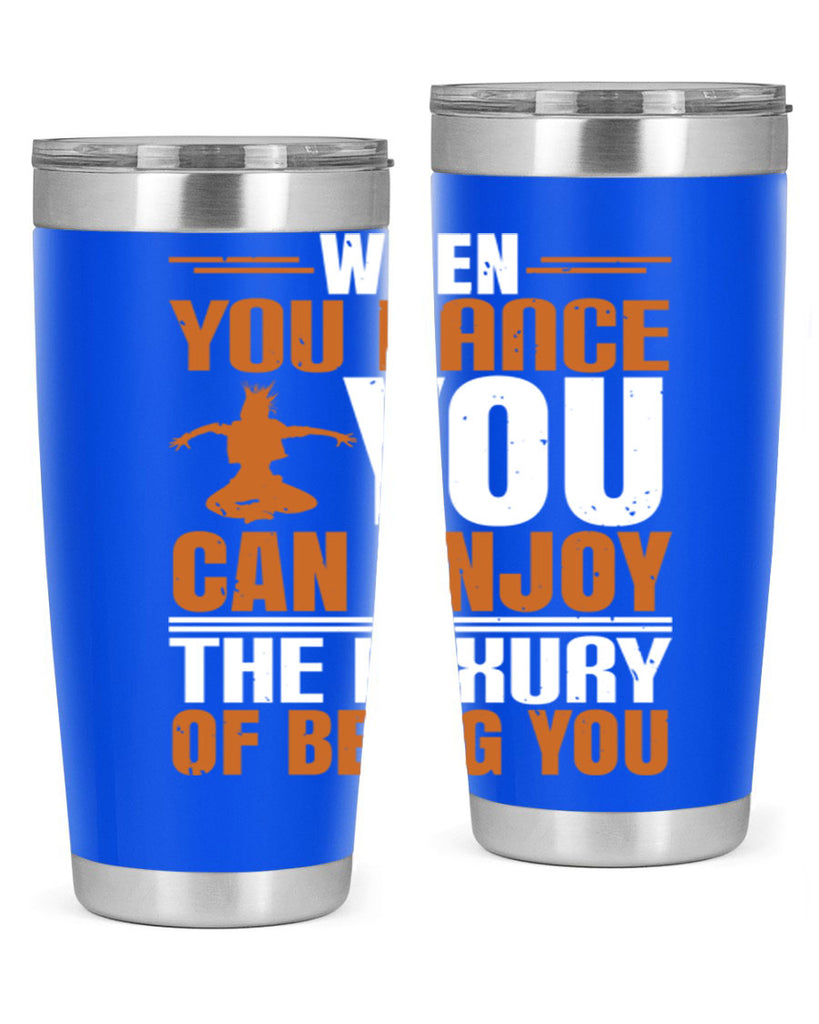 When you dance you can enjoy the luxury of being you 43#- dance- Tumbler