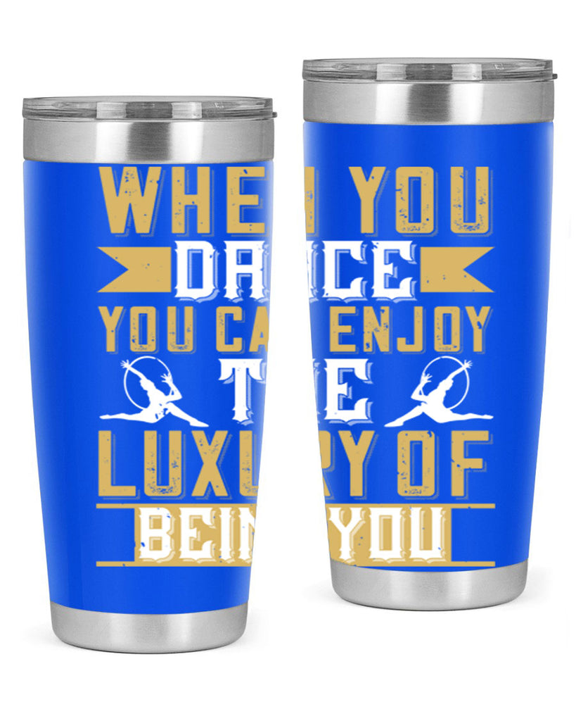 When you dance you can enjoy the luxury of being you44#- dance- Tumbler