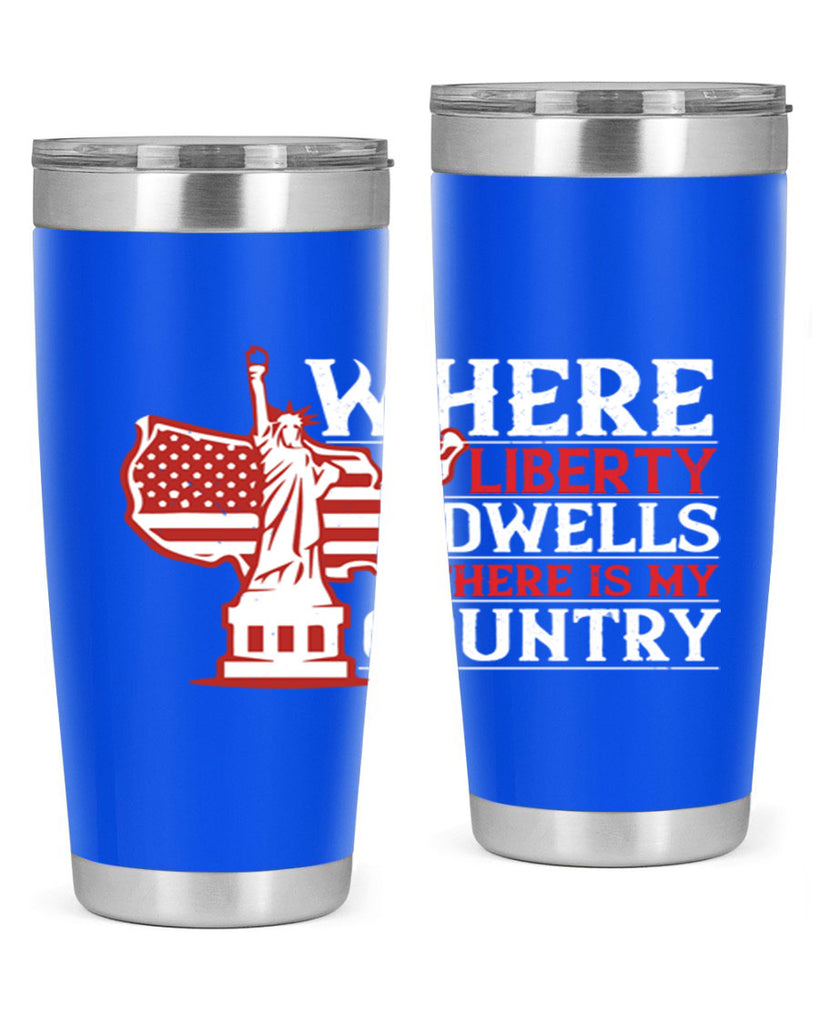 Where liberty dwells there is my country Style 199#- Fourt Of July- Tumbler