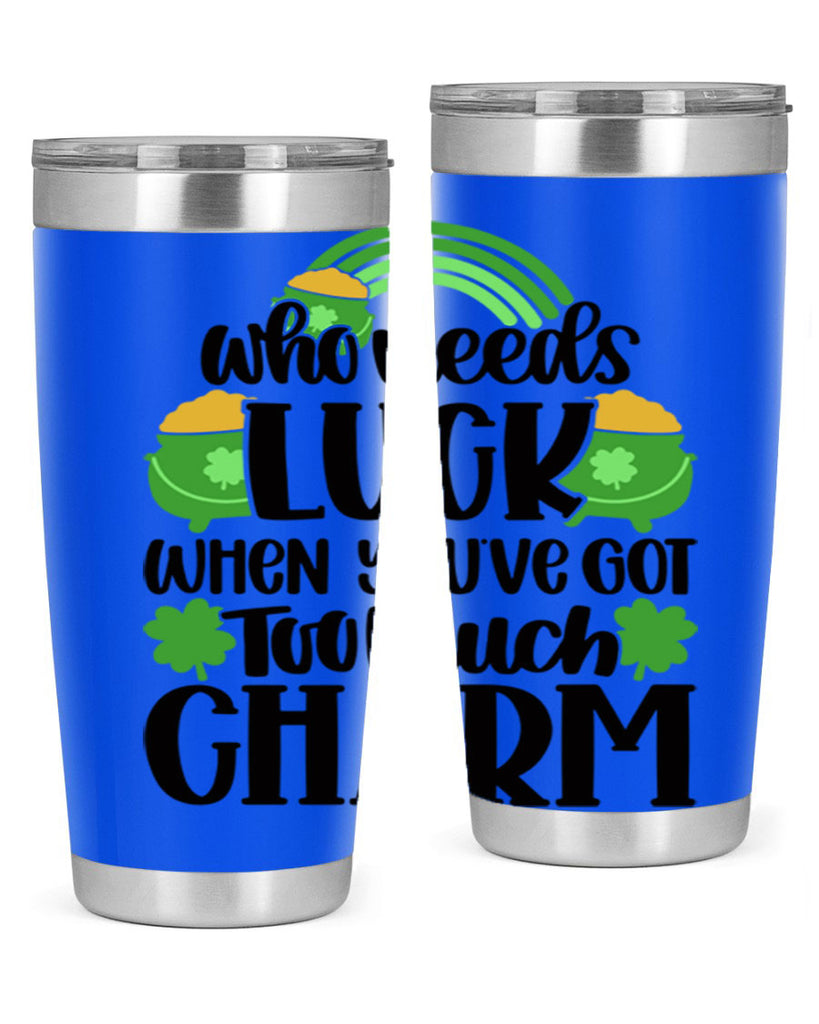 Who Needs Lucy Whem Youve Got Too Much Charm Style 13#- St Patricks Day- Tumbler