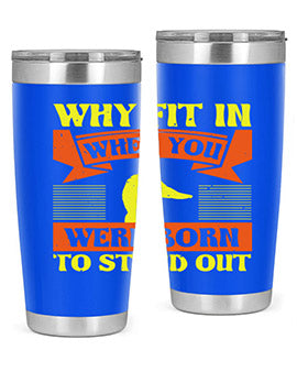 Why Fit In When You Were Born to Stand Out Style 7#- duck- Tumbler