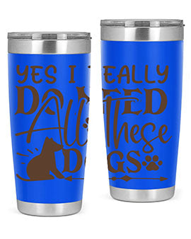 Yes I Really Do Need All These Dogs Style 56#- dog- Tumbler