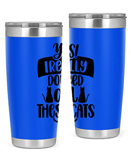Yes I Really Do Need Style 109#- cat- Tumbler