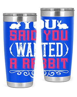 You Said You Wanted A Rabbit Style 5#- dog- Tumbler