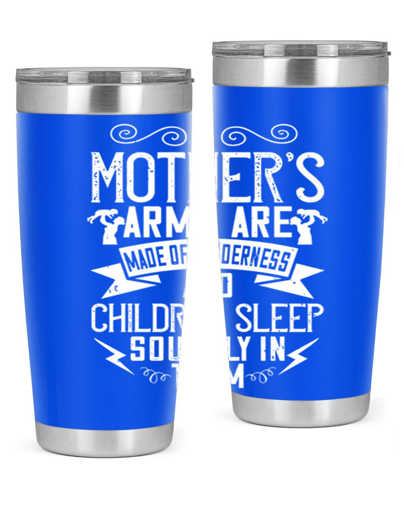a mother’s arms are made of tenderness and children sleep soundly in them 236#- mom- Tumbler