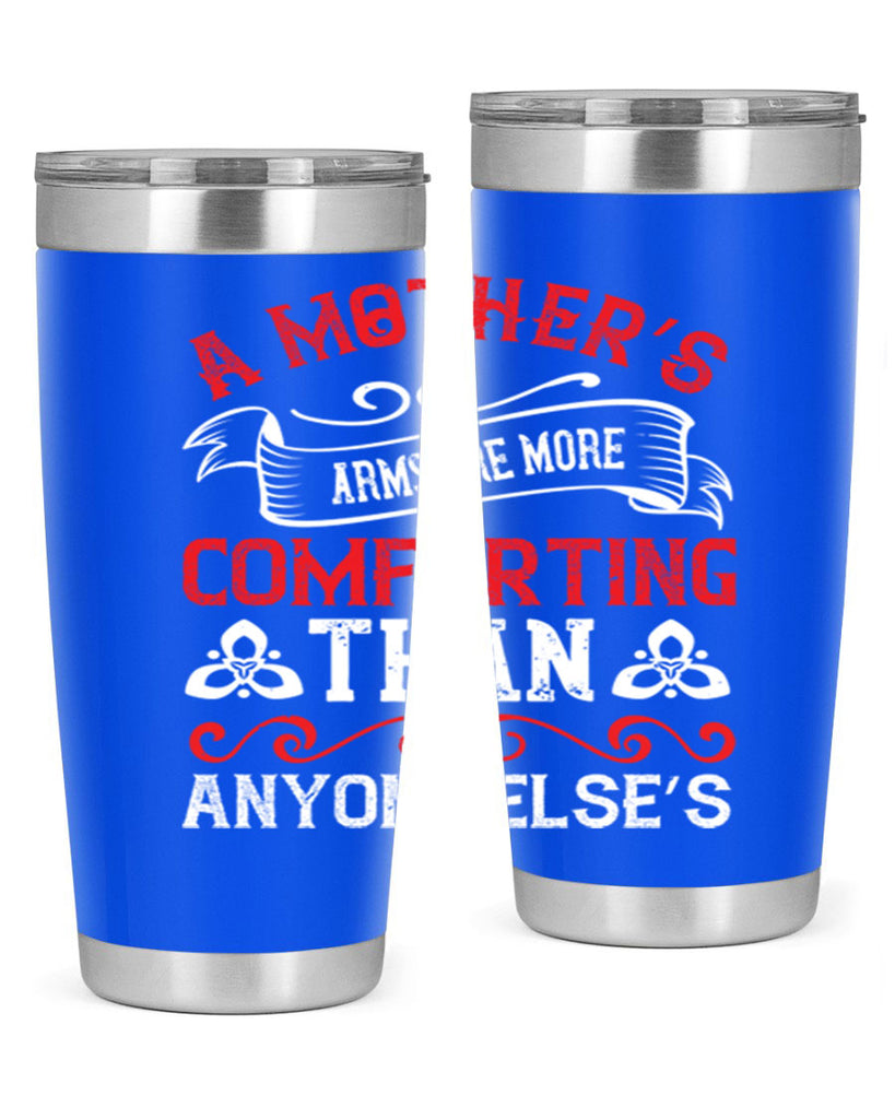 a mother’s arms are more comforting than anyone else’s 233#- mom- Tumbler