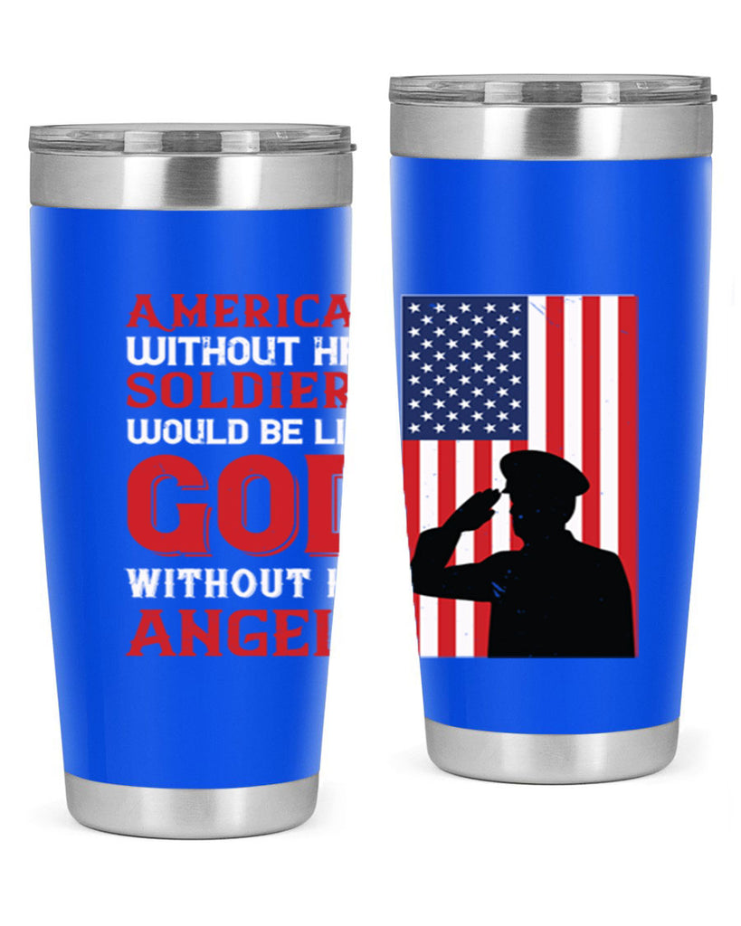 american without her soldiers would be like god without his angels 80#- Veterns Day- Tumbler