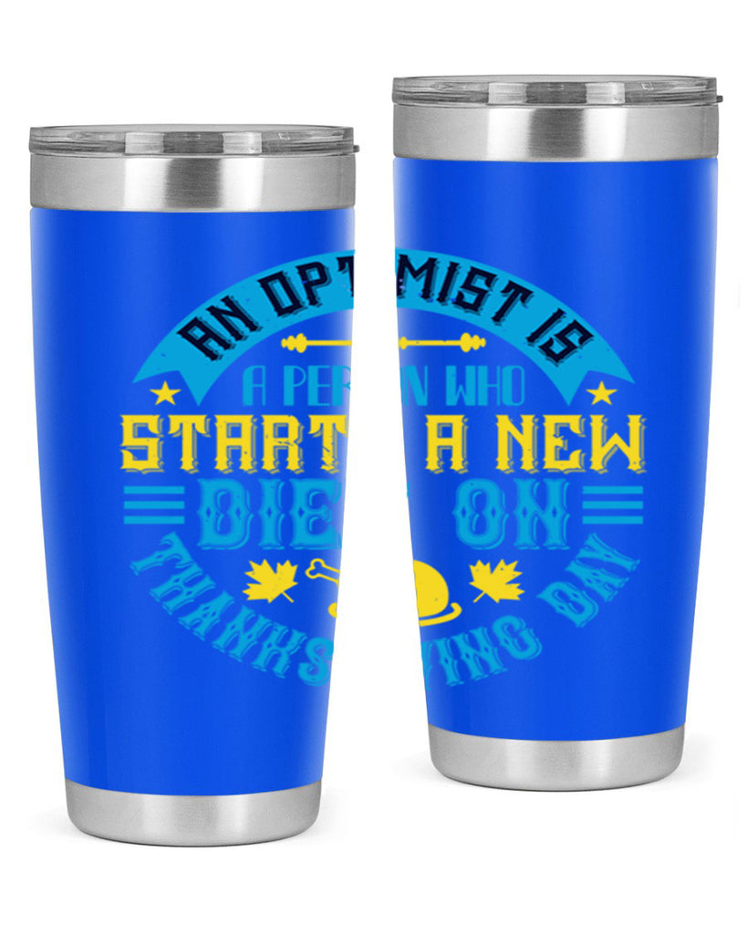 an optimist is a person who starts a new diet on thanksgiving day 50#- thanksgiving- Tumbler