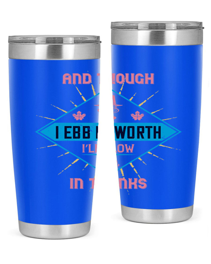 and though i ebb in worth i’ll flow in thanks 49#- thanksgiving- Tumbler