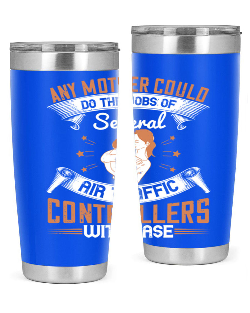 any mother could do the jobs of several air traffic controllers with ease 218#- mom- Tumbler