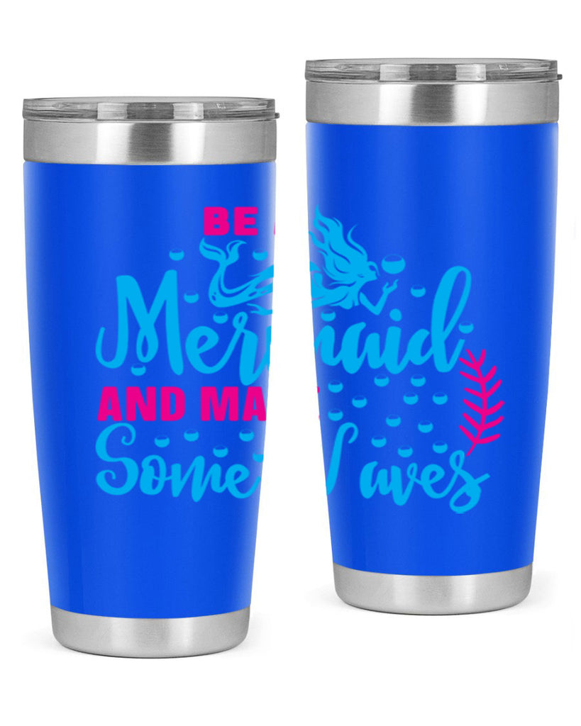 be a mermaid and make some waves 44#- mermaid- Tumbler