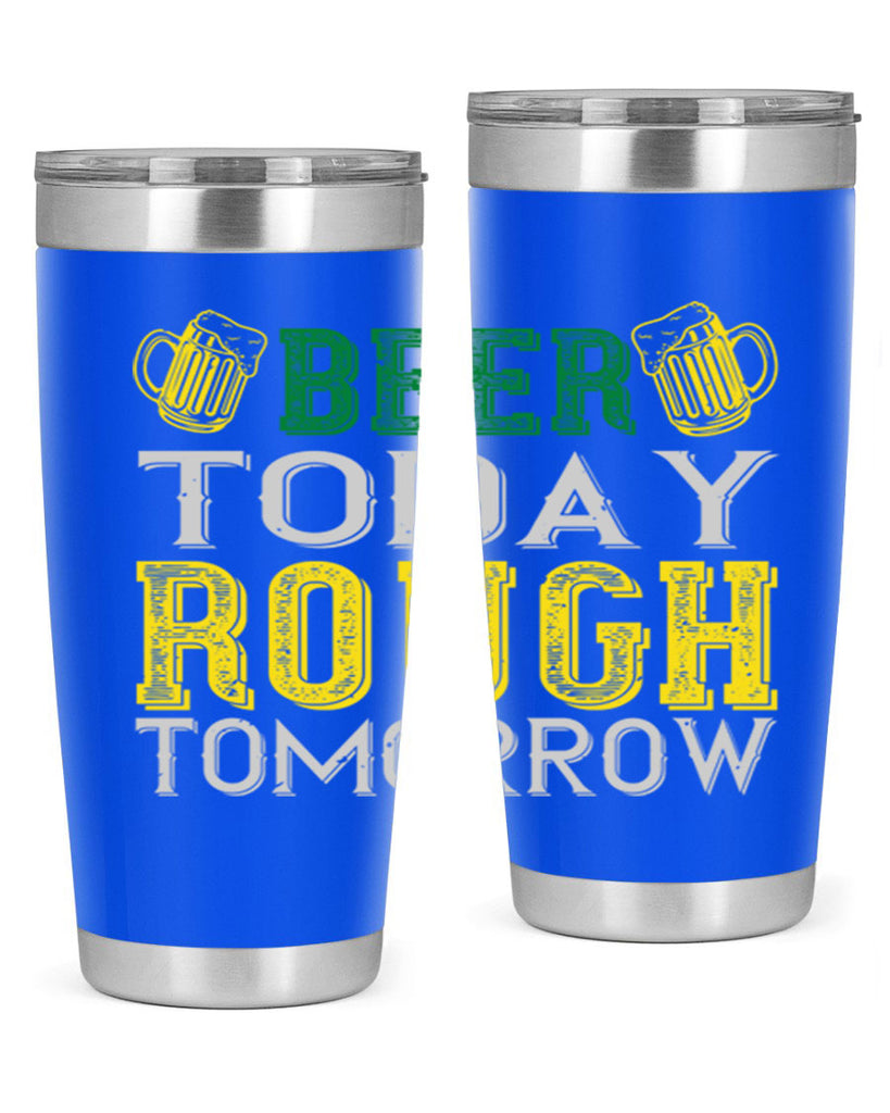 beer today rough tomorrow Style 142#- St Patricks Day- Tumbler