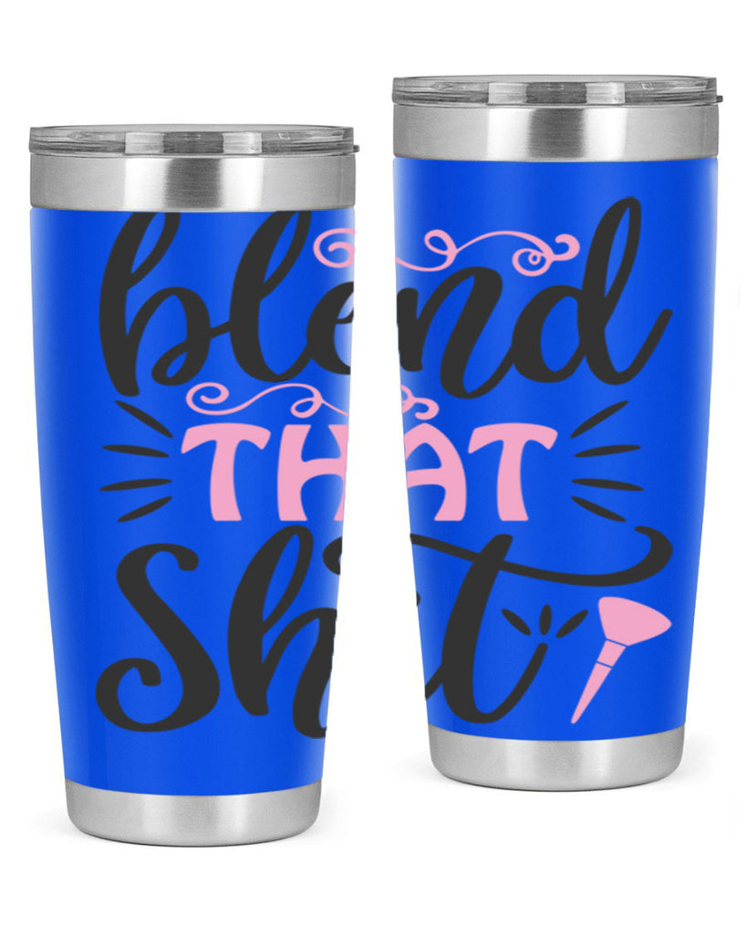 blend that shit Style 161#- make up- Tumbler
