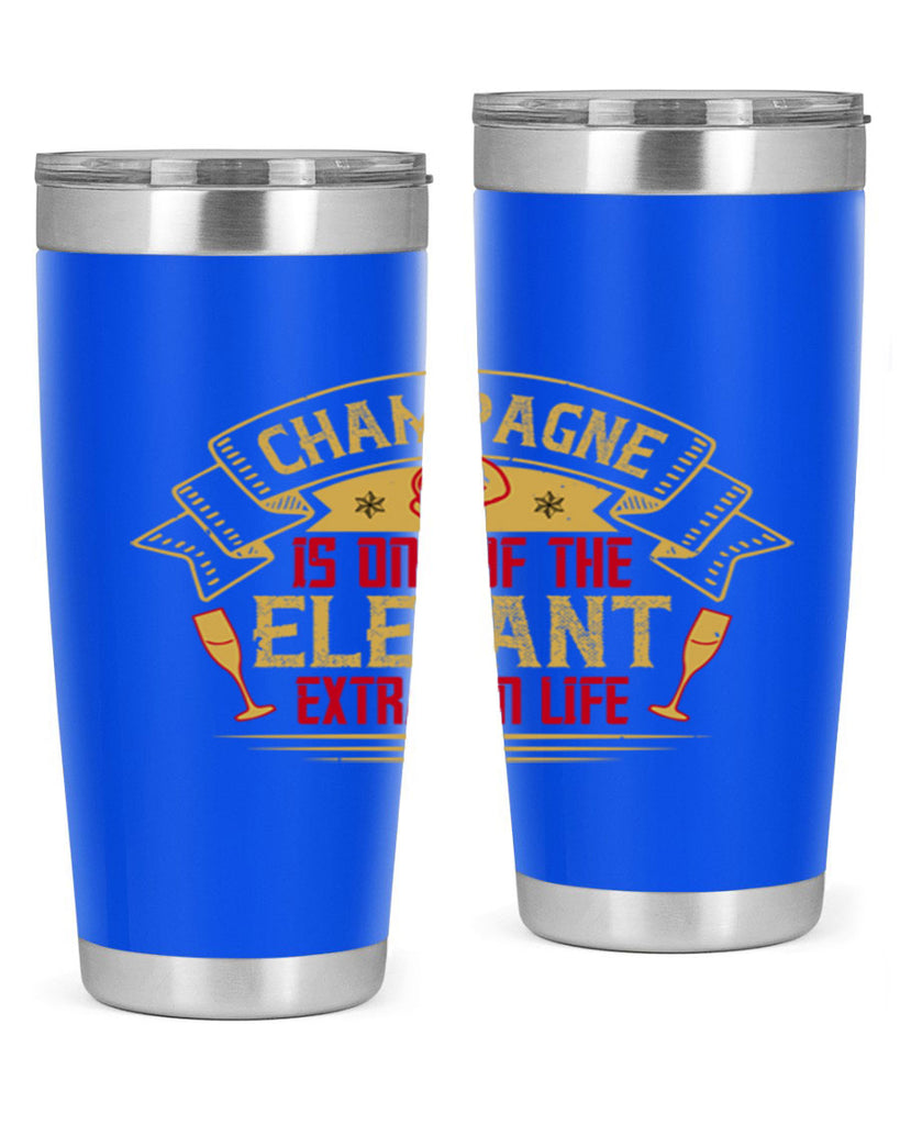 champagne is one of the elegant extras in life 9#- drinking- Tumbler