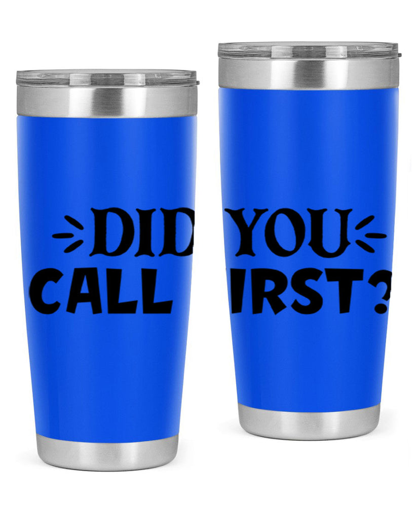did you call first 75#- home- Tumbler