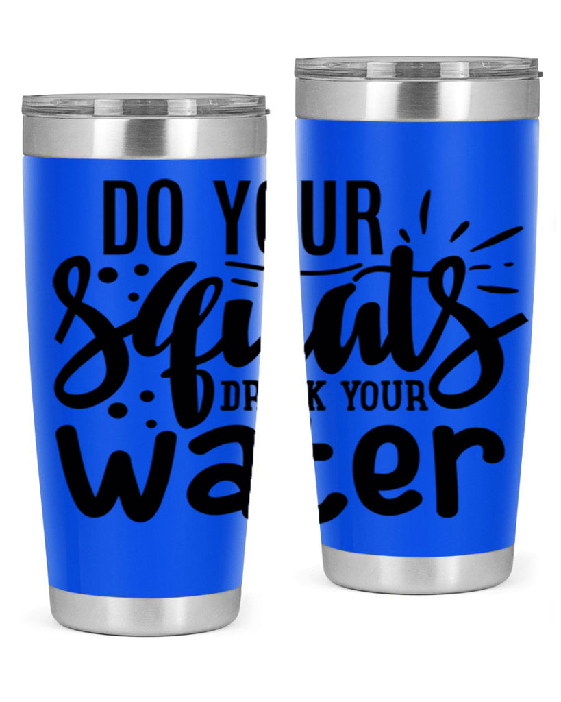 do your squats drink your water 48#- gym- Tumbler