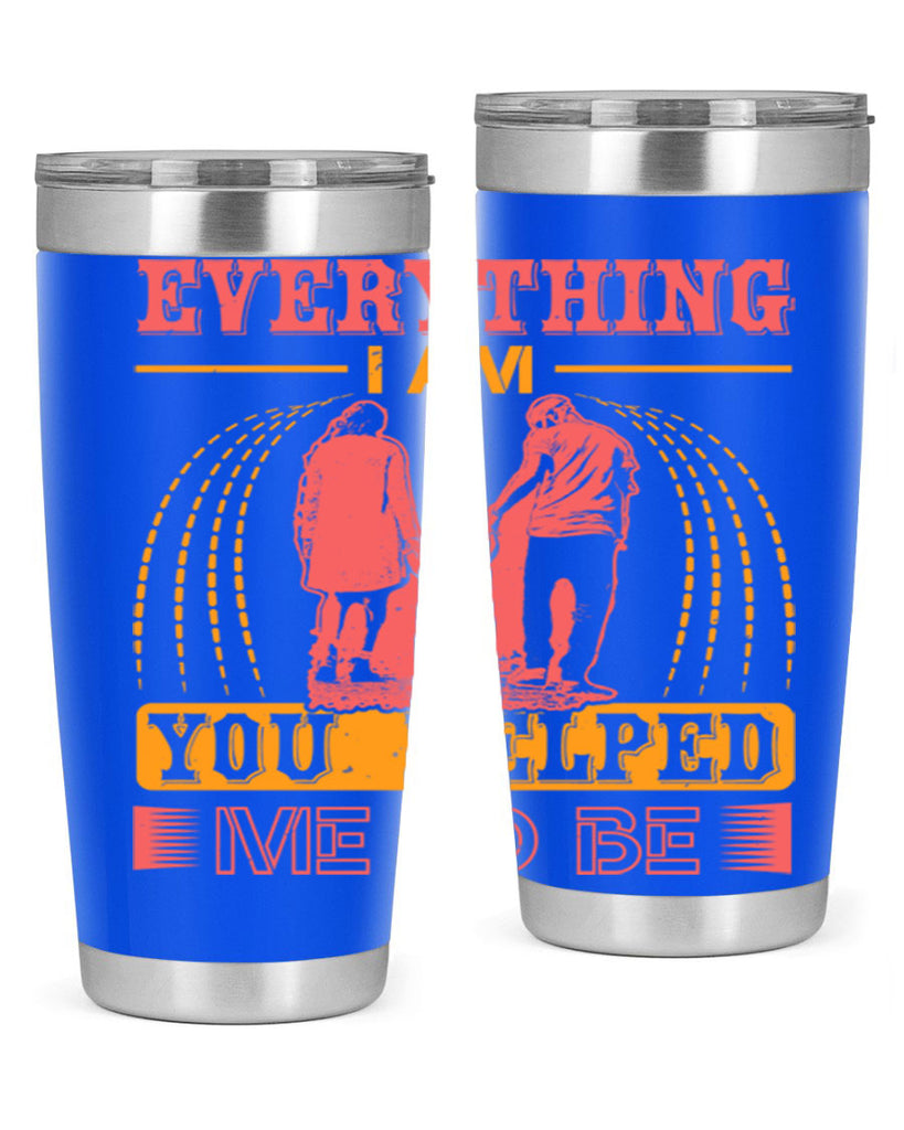 everything i am you helped me to be 87#- mothers day- Tumbler