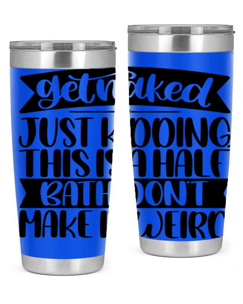 get naked just kidding this is a half bath dont 38#- bathroom- Tumbler