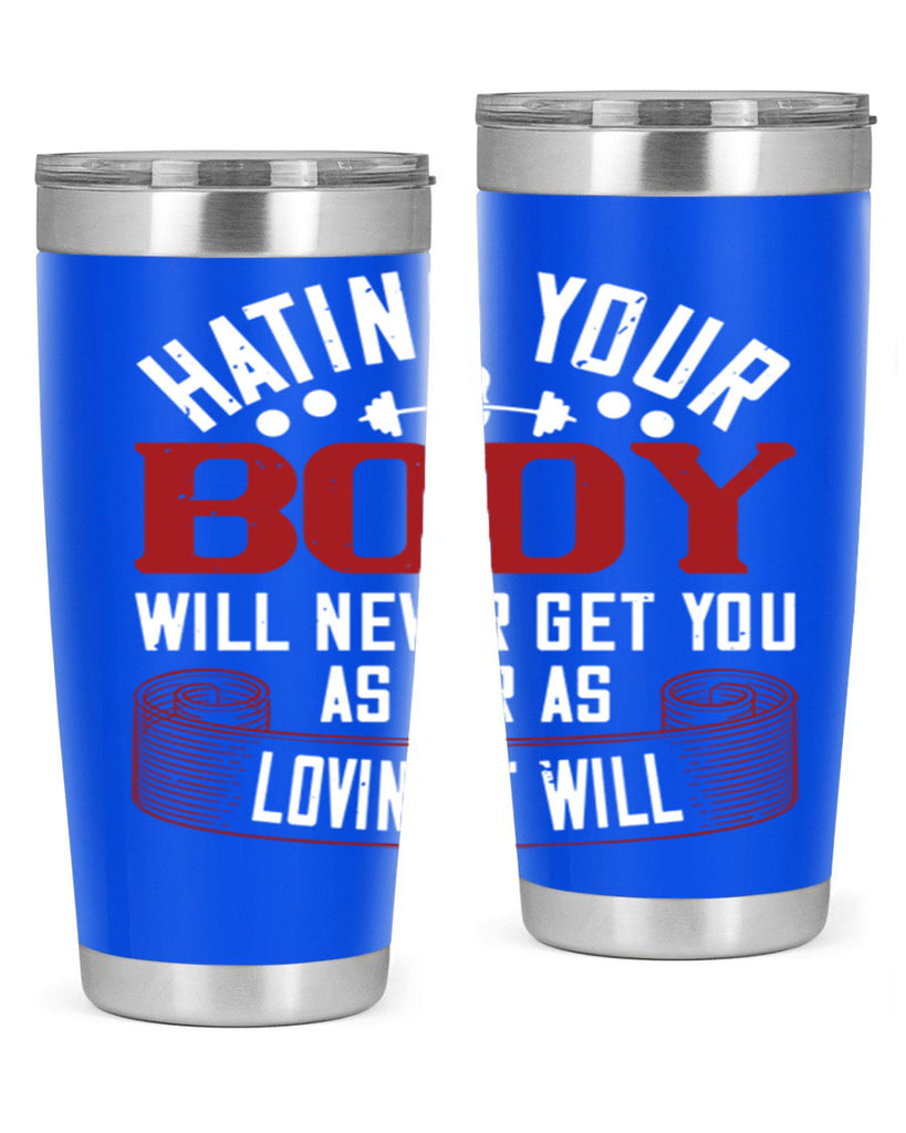 hating your body will naver get you as far as loving it will 93#- gym- Tumbler