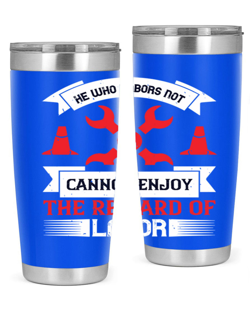 he who labors not cannot enjoy the reward of labor 38#- labor day- Tumbler