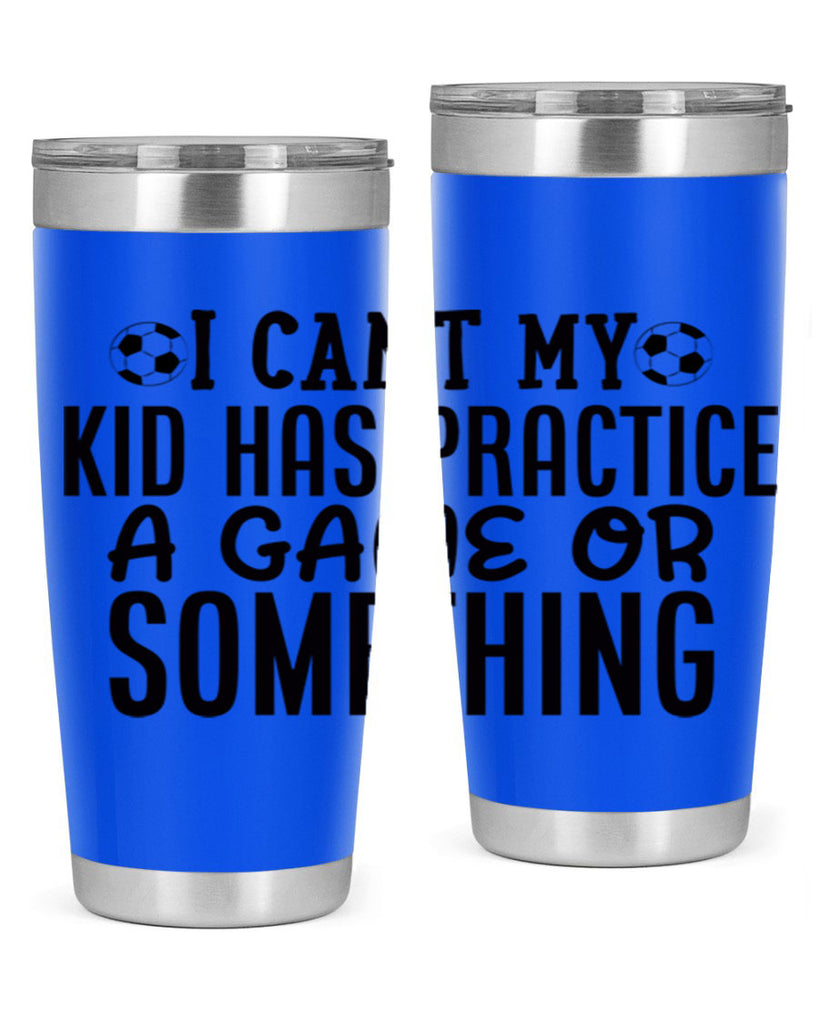 i cant my kid has practice a game or something 2283#- softball- Tumbler