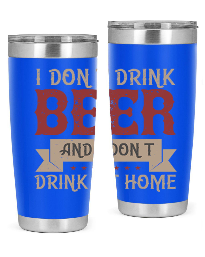 i dont drink beer and i dont drink at home 83#- beer- Tumbler